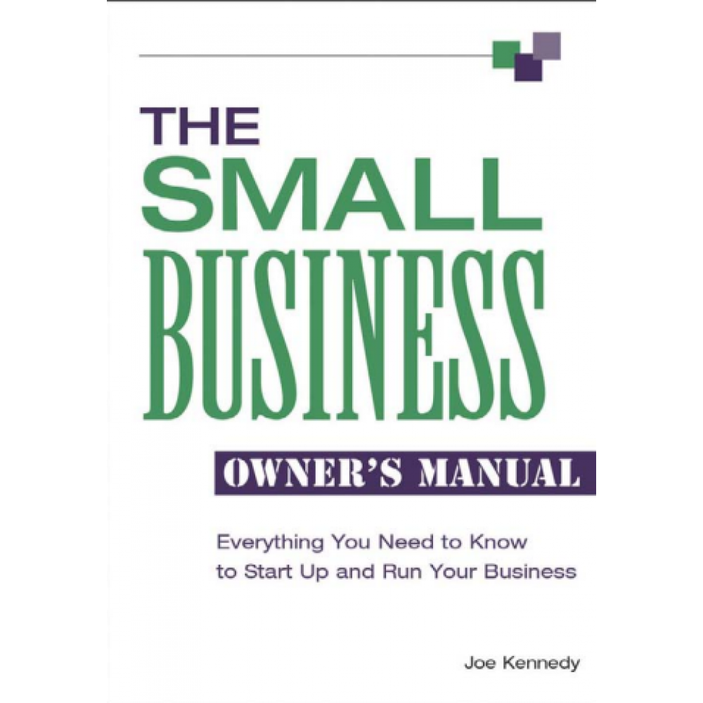 The Small Business Owner's Manual_ Everything You Need To Know To Start Up And Run Your Business 
