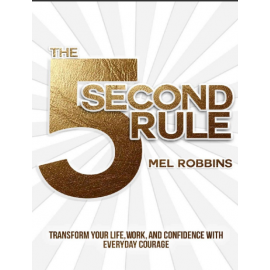 The 5 Second Rule_ Transform your Life, Work, and Confidence with Everyday Courage 