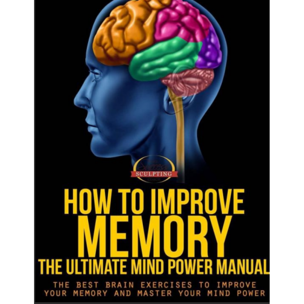 How To Improve Memory - The Ultimate Mind Power Manual - The Best Brain Exercises to Improve Your Memory and Master Your Mind Power ( PDFDrive )