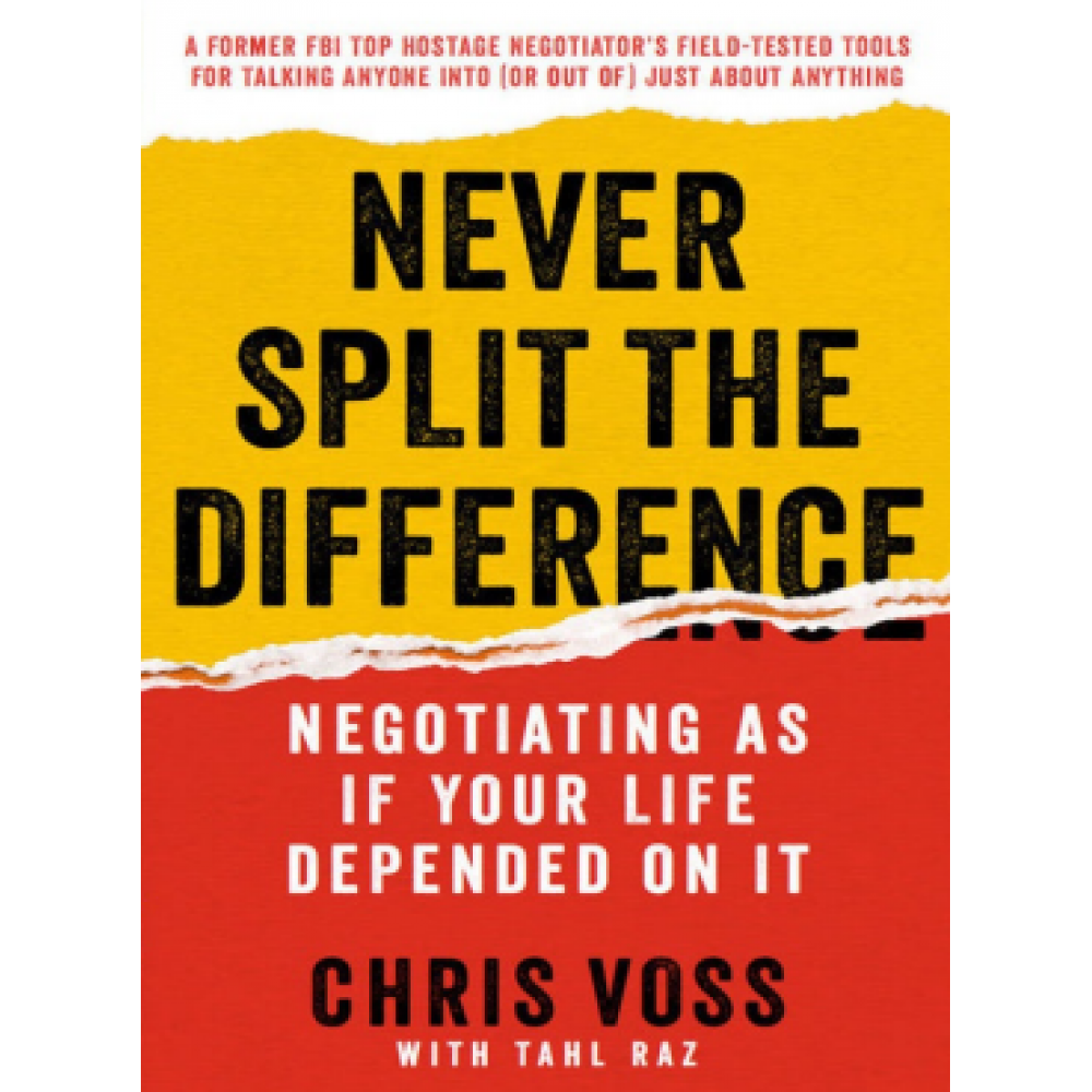 Never Split the Difference_ Negotiating As If Your Life Depended On It 