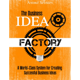The Business Idea Factory_ A World-Class System for Creating Successful Business Ideas