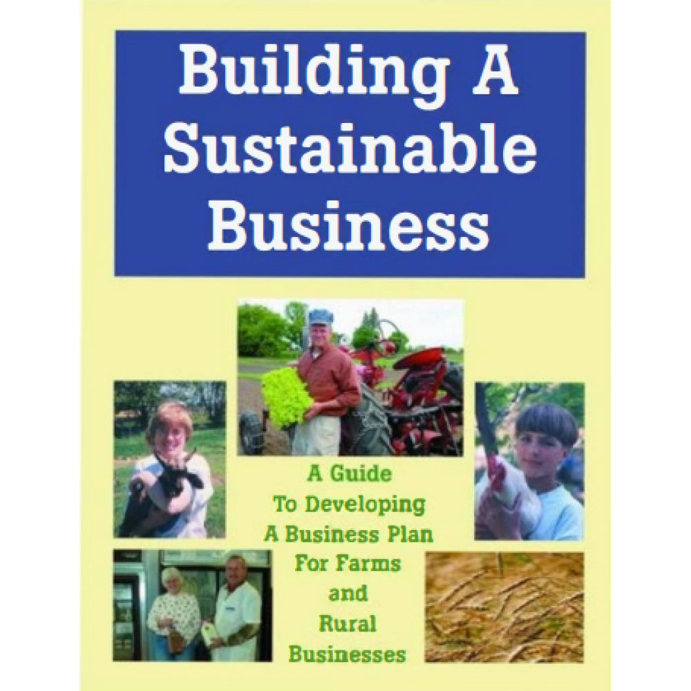 Building a Sustainable Business_ A Guide to Developing a Business Plan for Farms and Rural Businesses 