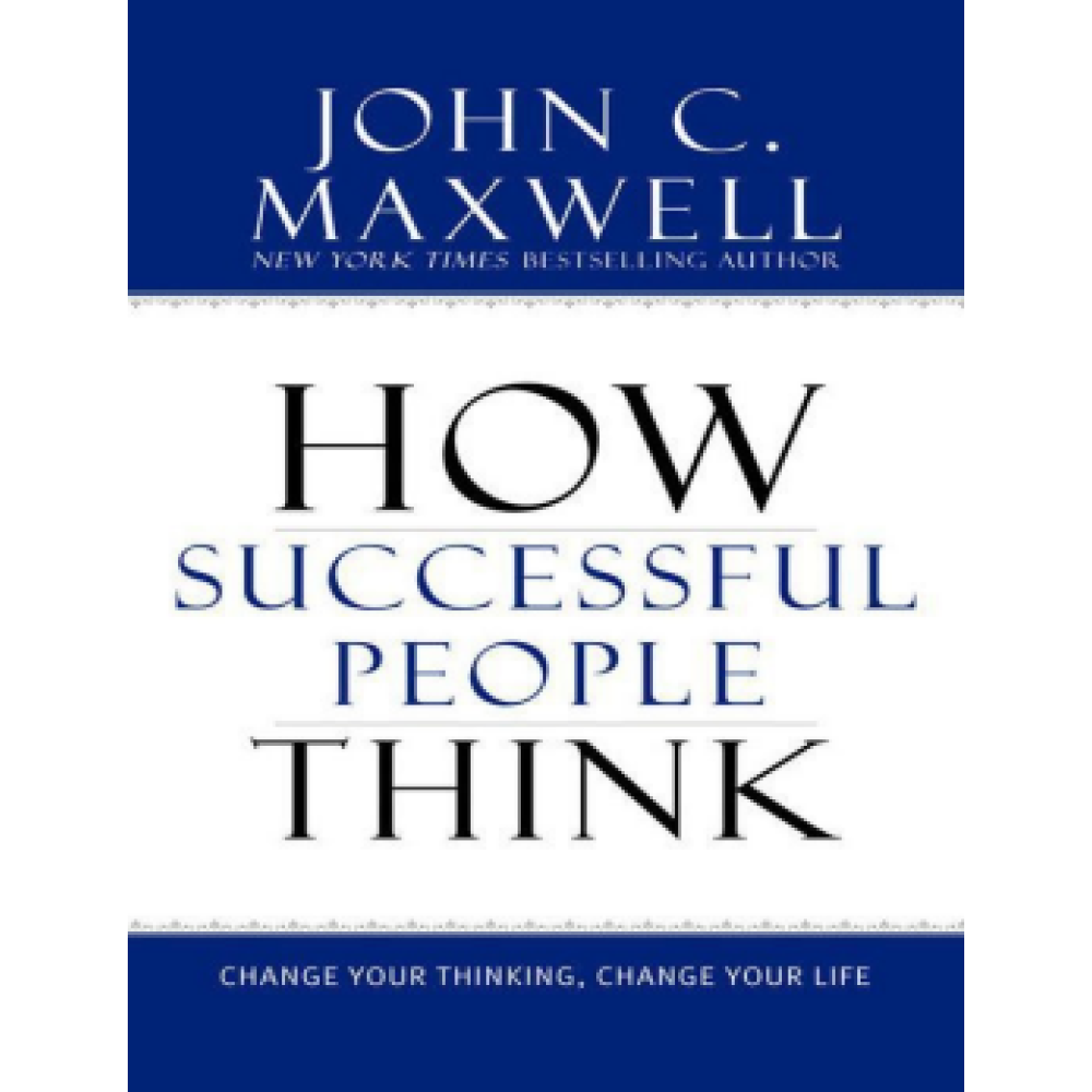 How Successful People Think_ Change Your Thinking, Change Your Life